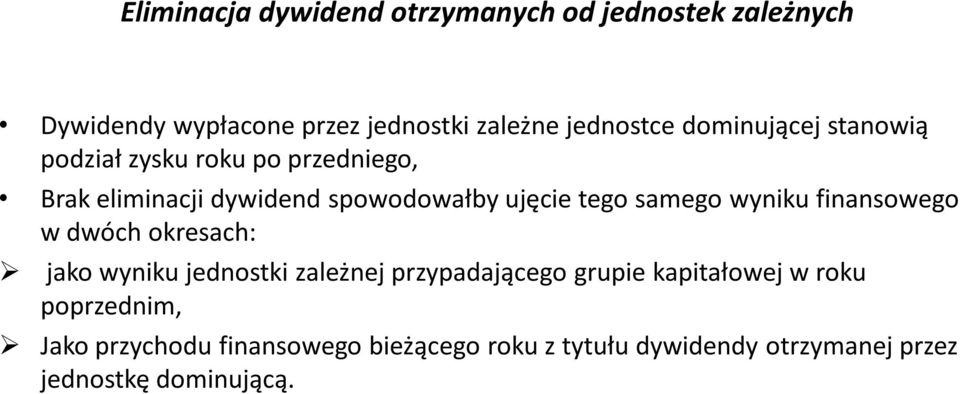 samego wyniku finansowego w dwóch okresach: jako wyniku jednostki zależnej przypadającego grupie kapitałowej w