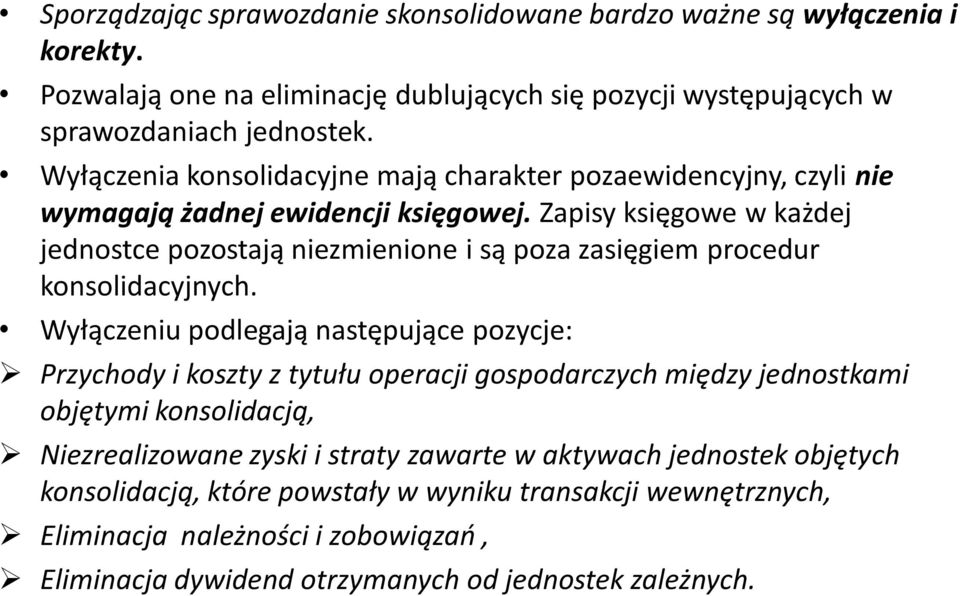 Zapisy księgowe w każdej jednostce pozostają niezmienione i są poza zasięgiem procedur konsolidacyjnych.
