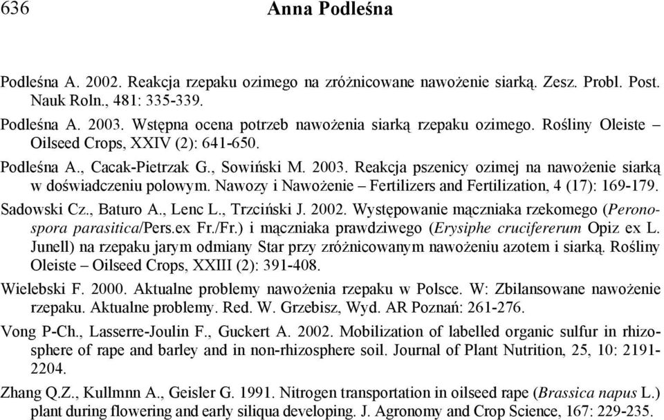 Nawozy i Nawożenie Fertilizers and Fertilization, 4 (17): 169-179. Sadowski Cz., Baturo A., Lenc L., Trzciński J. 2002. Występowanie mączniaka rzekomego (Peronospora parasitica/pers.ex Fr./Fr.