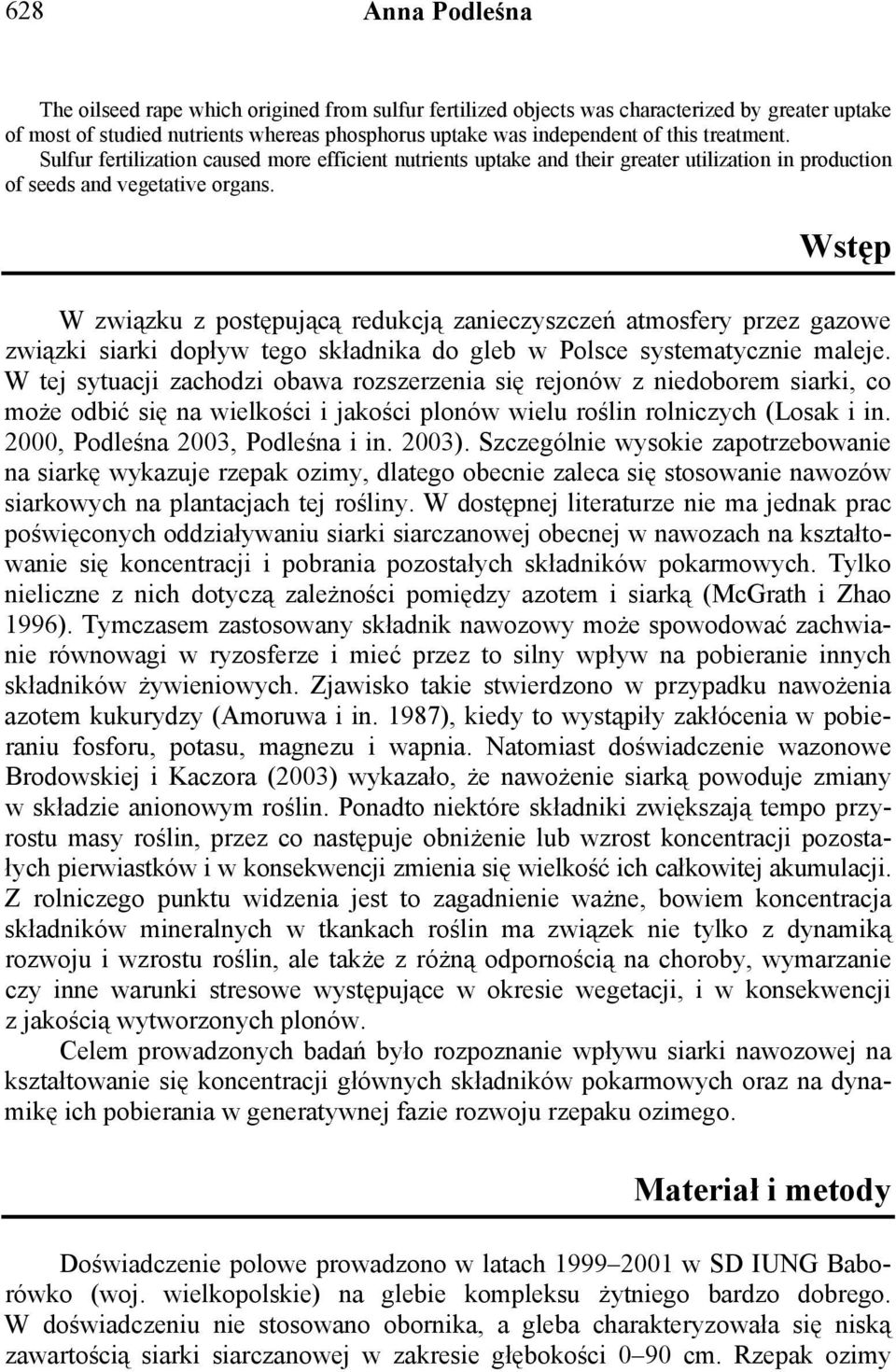 Wstęp W związku z postępującą redukcją zanieczyszczeń atmosfery przez gazowe związki siarki dopływ tego składnika do gleb w Polsce systematycznie maleje.