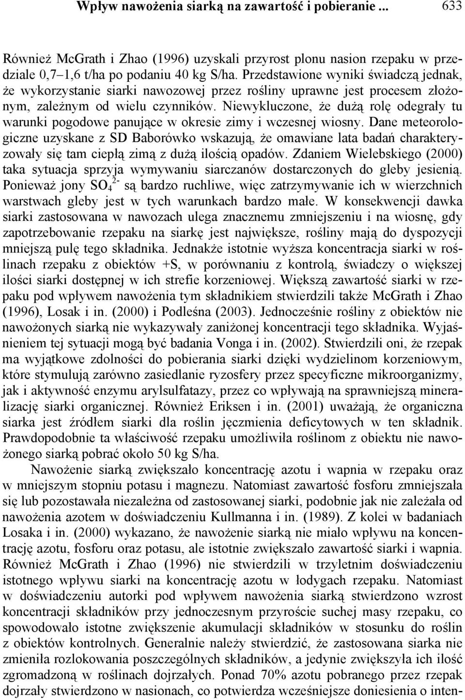 Niewykluczone, że dużą rolę odegrały tu warunki pogodowe panujące w okresie zimy i wczesnej wiosny.