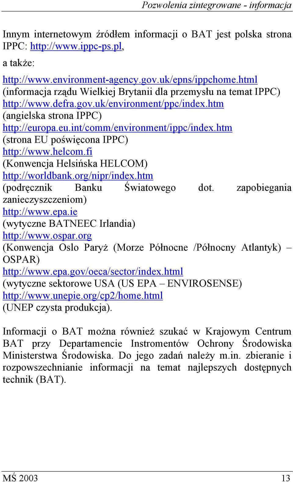 htm (strona EU poświęcona IPPC) http://www.helcom.fi (Konwencja Helsińska HELCOM) http://worldbank.org/nipr/index.htm (podręcznik Banku Światowego dot. zapobiegania zanieczyszczeniom) http://www.epa.