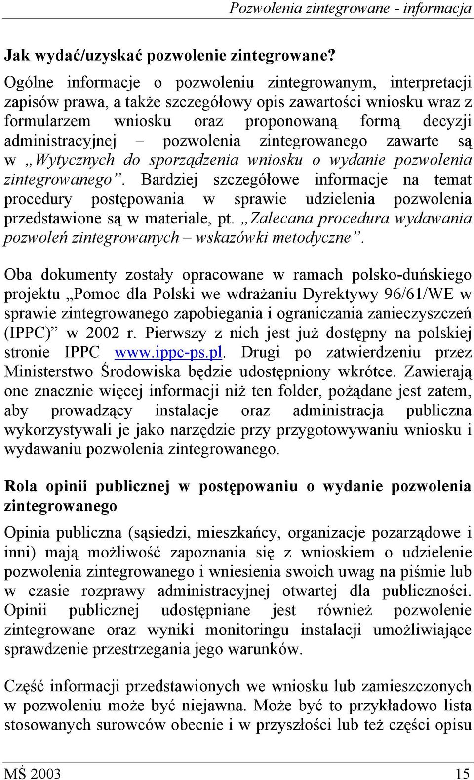 pozwolenia zintegrowanego zawarte są w Wytycznych do sporządzenia wniosku o wydanie pozwolenia zintegrowanego.