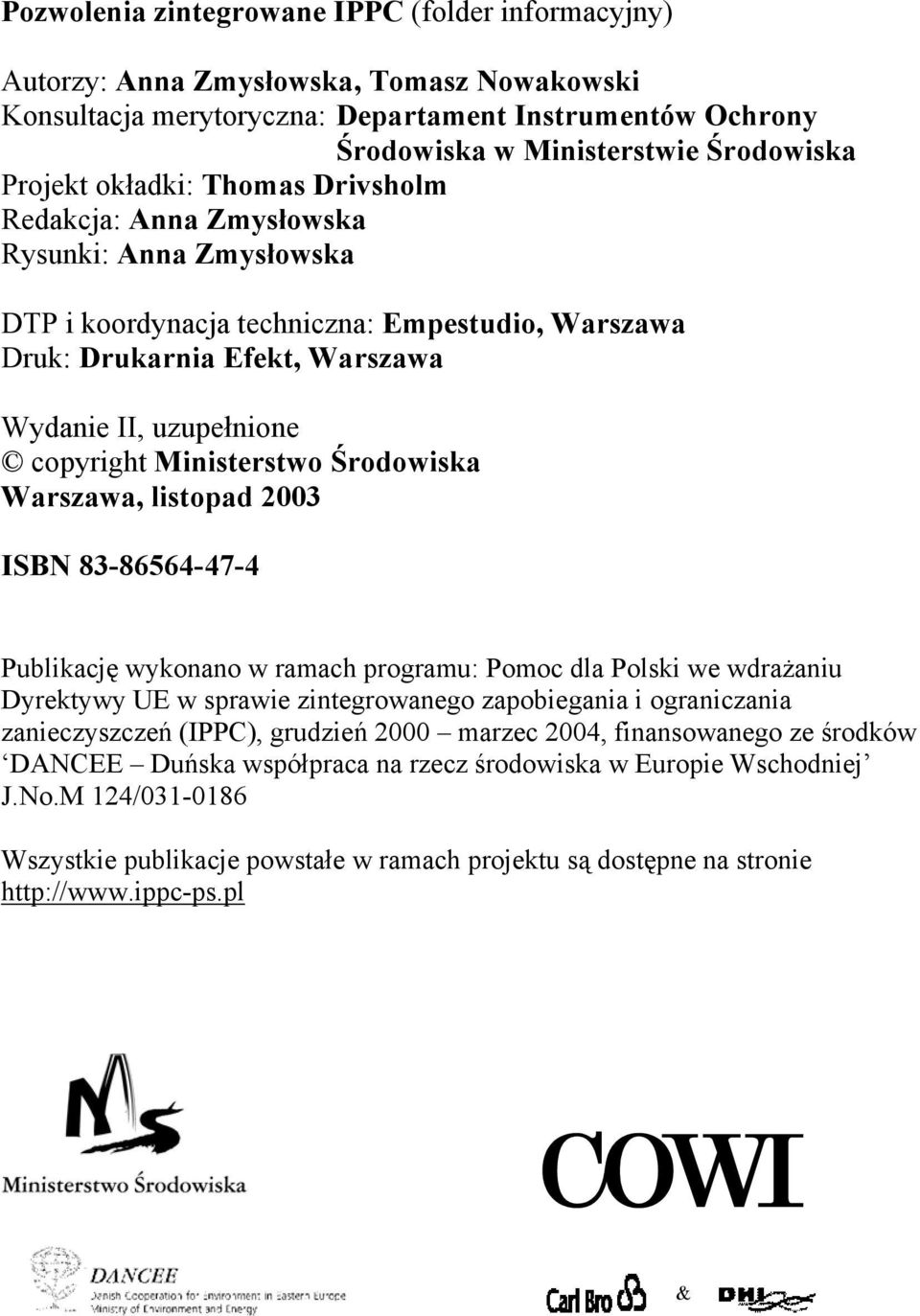 Ministerstwo Środowiska Warszawa, listopad 2003 ISBN 83-86564-47-4 Publikację wykonano w ramach programu: Pomoc dla Polski we wdrażaniu Dyrektywy UE w sprawie zintegrowanego zapobiegania i