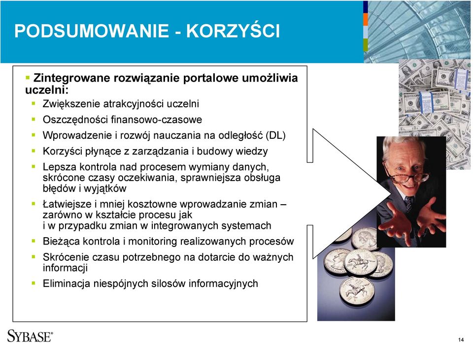 sprawniejsza obsługa błędów i wyjątków Łatwiejsze i mniej kosztowne wprowadzanie zmian zarówno w kształcie procesu jak i w przypadku zmian w integrowanych
