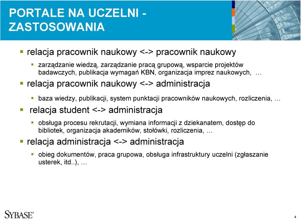pracowników naukowych, rozliczenia, relacja student <-> administracja obsługa procesu rekrutacji, wymiana informacji z dziekanatem, dostęp do bibliotek,