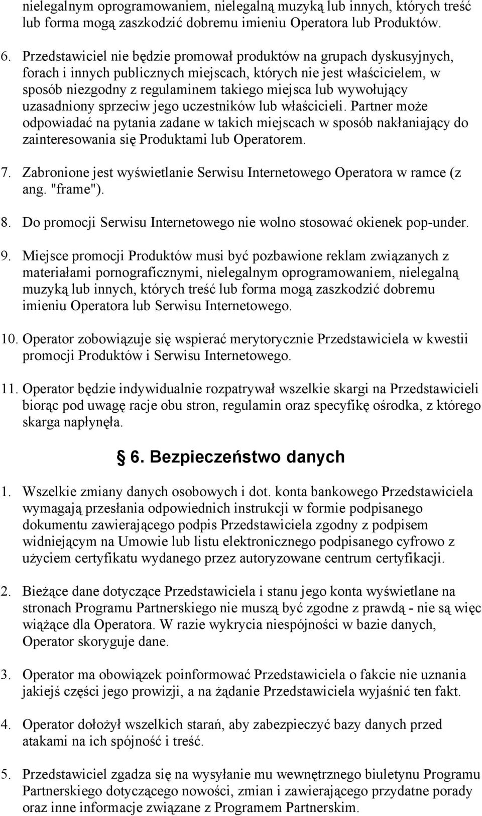 wywołujący uzasadniony sprzeciw jego uczestników lub właścicieli. Partner może odpowiadać na pytania zadane w takich miejscach w sposób nakłaniający do zainteresowania się Produktami lub Operatorem.