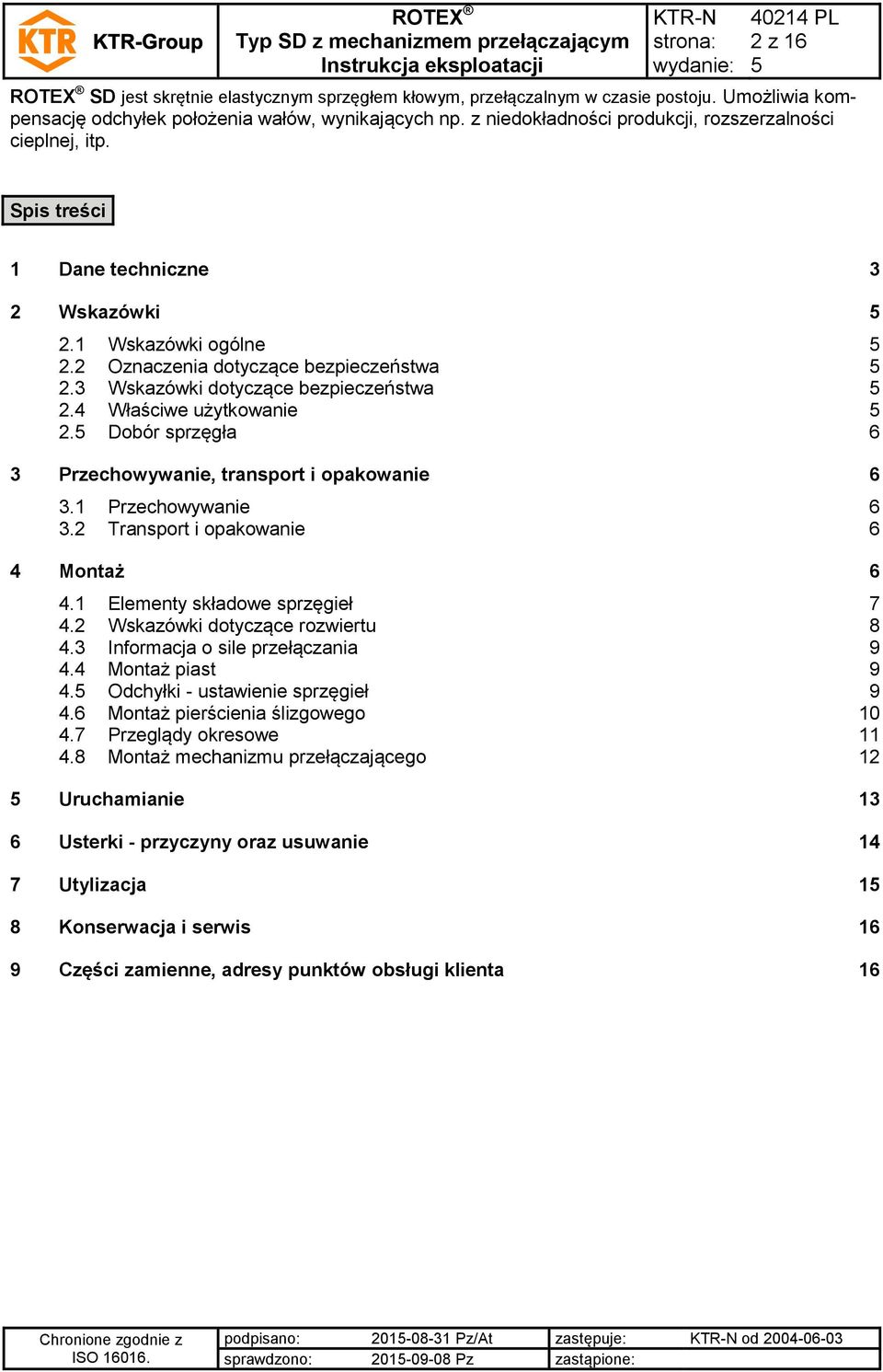 3 Wskazówki dotyczące bezpieczeństwa 2.4 Właściwe użytkowanie 2. Dobór sprzęgła 6 3 Przechowywanie, transport i opakowanie 6 3.1 Przechowywanie 6 3.2 Transport i opakowanie 6 4 Montaż 6 4.