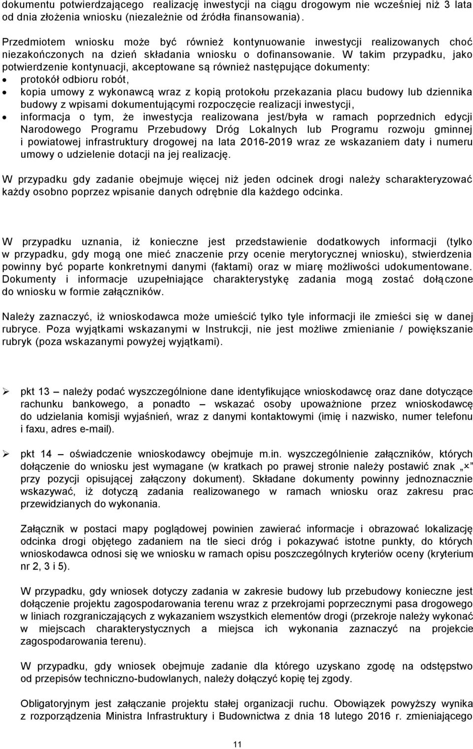 W takim przypadku, jako potwierdzenie kontynuacji, akceptowane są również następujące dokumenty: protokół odbioru robót, kopia umowy z wykonawcą wraz z kopią protokołu przekazania placu budowy lub
