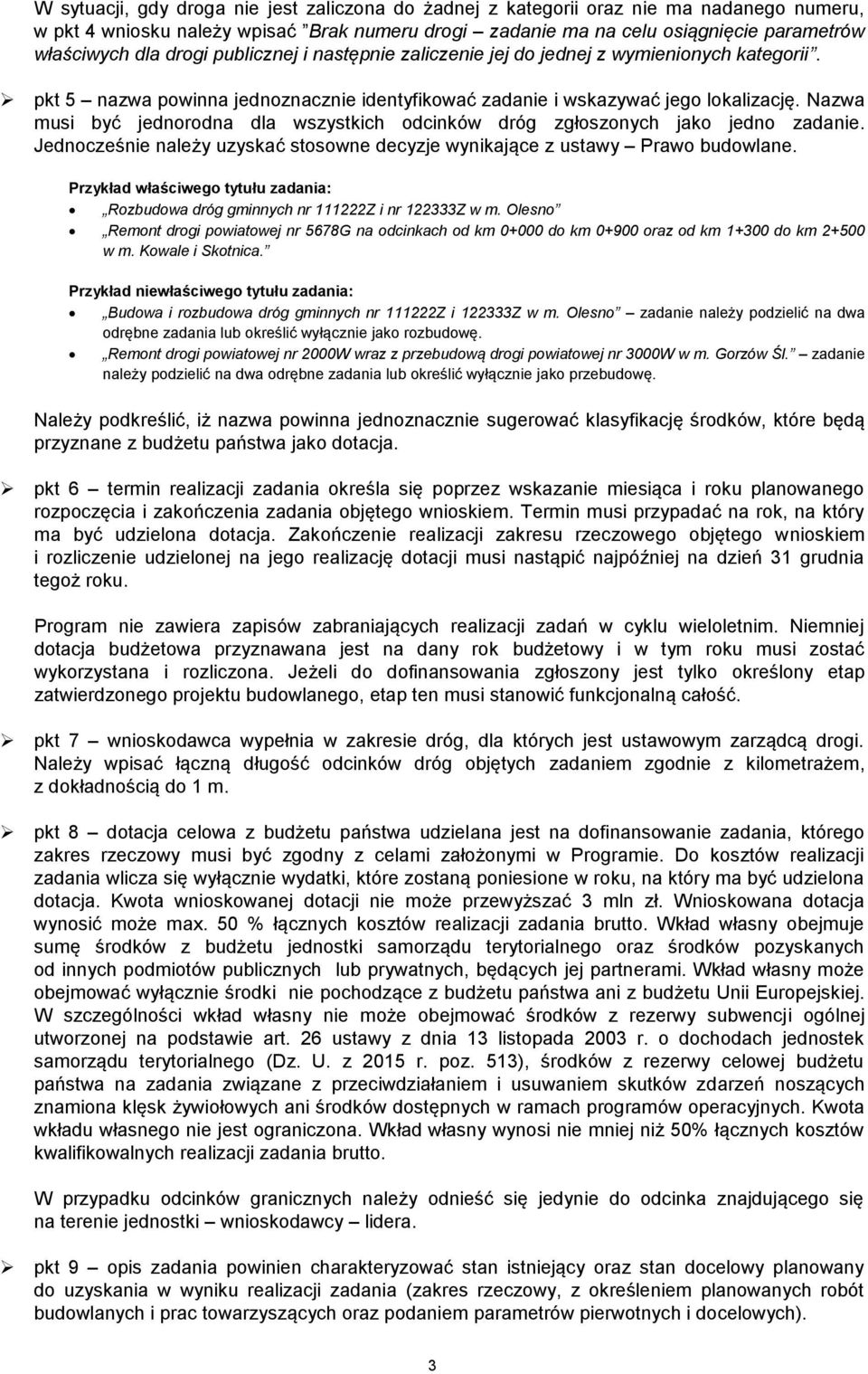 Nazwa musi być jednorodna dla wszystkich odcinków dróg zgłoszonych jako jedno zadanie. Jednocześnie należy uzyskać stosowne decyzje wynikające z ustawy Prawo budowlane.