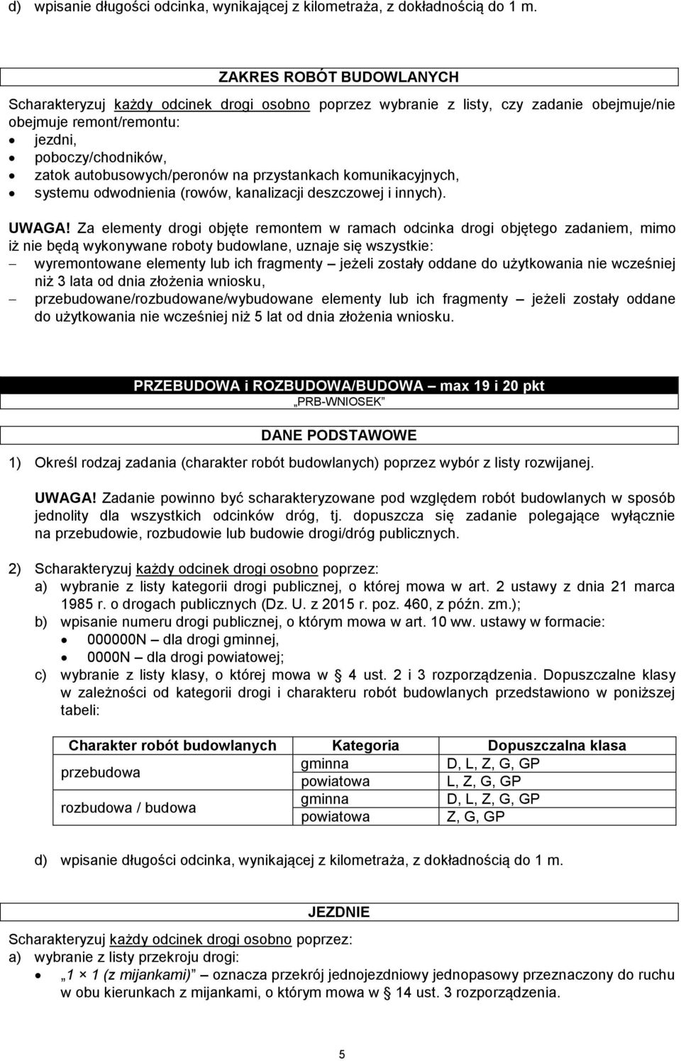 przystankach komunikacyjnych, systemu odwodnienia (rowów, kanalizacji deszczowej i innych). UWAGA!