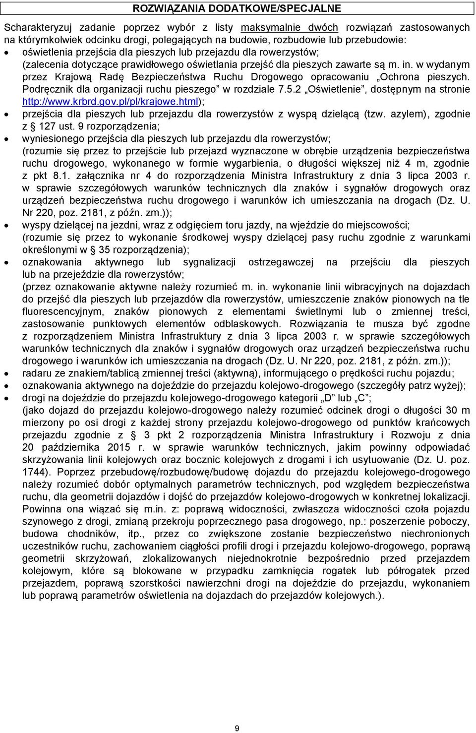 w wydanym przez Krajową Radę Bezpieczeństwa Ruchu Drogowego opracowaniu Ochrona pieszych. Podręcznik dla organizacji ruchu pieszego w rozdziale 7.5.2 Oświetlenie, dostępnym na stronie http://www.