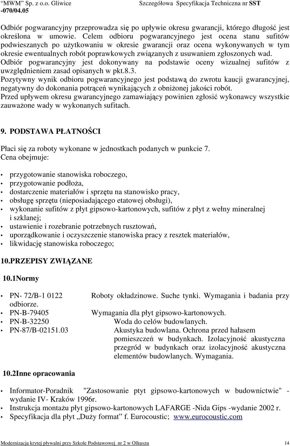 zgłoszonych wad. Odbiór pogwarancyjny jest dokonywany na podstawie oceny wizualnej sufitów z uwzględnieniem zasad opisanych w pkt.8.3.