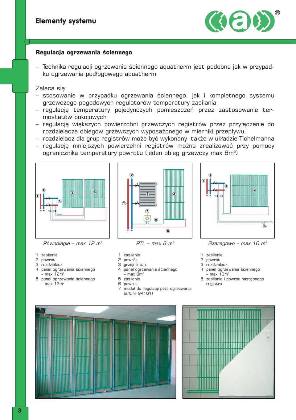 regulację większych powierzchni grzewczych registrów przez przyłączenie do rozdzielacza obiegów grzewczych wyposażonego w mierniki przepływu.