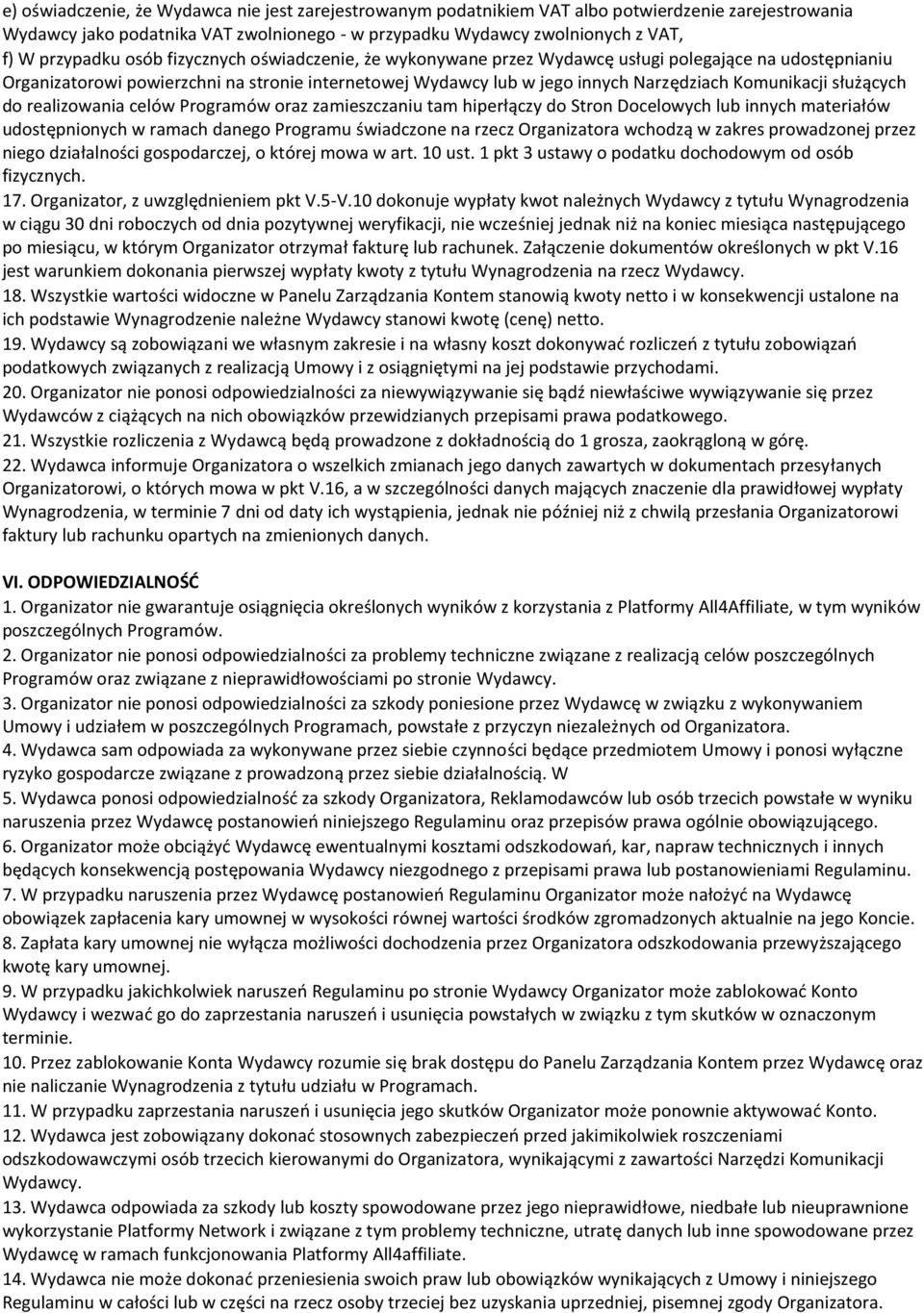 służących do realizowania celów Programów oraz zamieszczaniu tam hiperłączy do Stron Docelowych lub innych materiałów udostępnionych w ramach danego Programu świadczone na rzecz Organizatora wchodzą