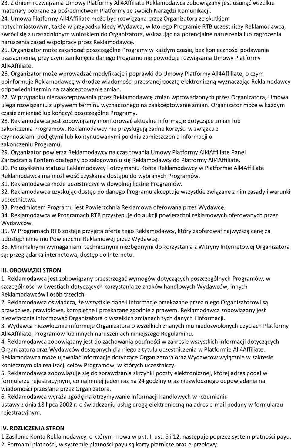 uzasadnionym wnioskiem do Organizatora, wskazując na potencjalne naruszenia lub zagrożenia naruszenia zasad współpracy przez Reklamodawcę. 25.