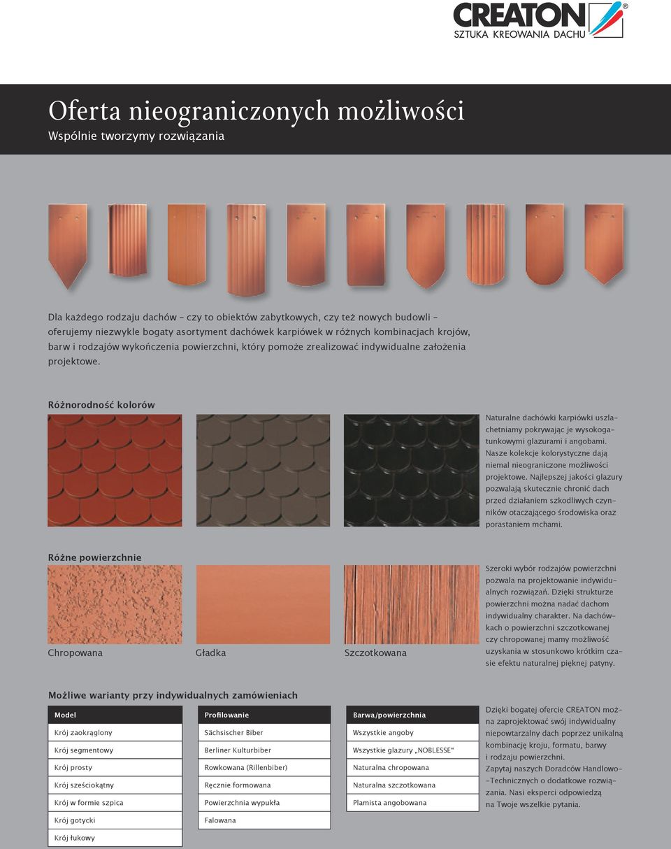Różnorodność kolorów Naturalne dachówki karpiówki uszlachetniamy pokrywając je wysokogatunkowymi glazurami i angobami. Nasze kolekcje kolorystyczne dają niemal nieograniczone możliwości projektowe.