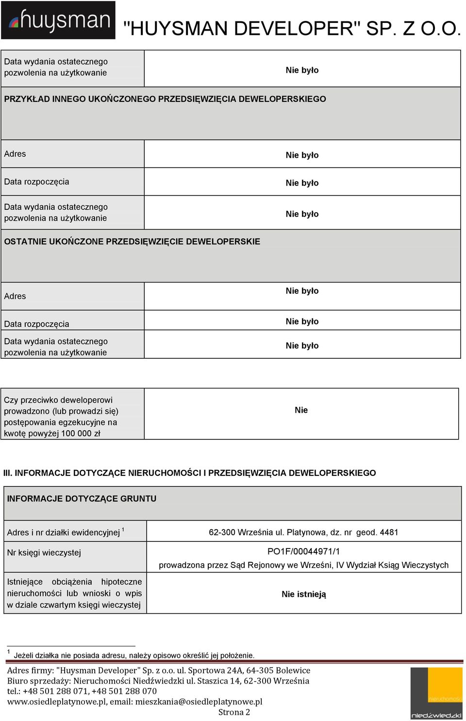 kwotę powyżej 100 000 zł Nie III. INFORMACJE DOTYCZĄCE NIERUCHOMOŚCI I PRZEDSIĘWZIĘCIA DEWELOPERSKIEGO INFORMACJE DOTYCZĄCE GRUNTU Adres i nr działki ewidencyjnej 1 62-300 Września ul. Platynowa, dz.