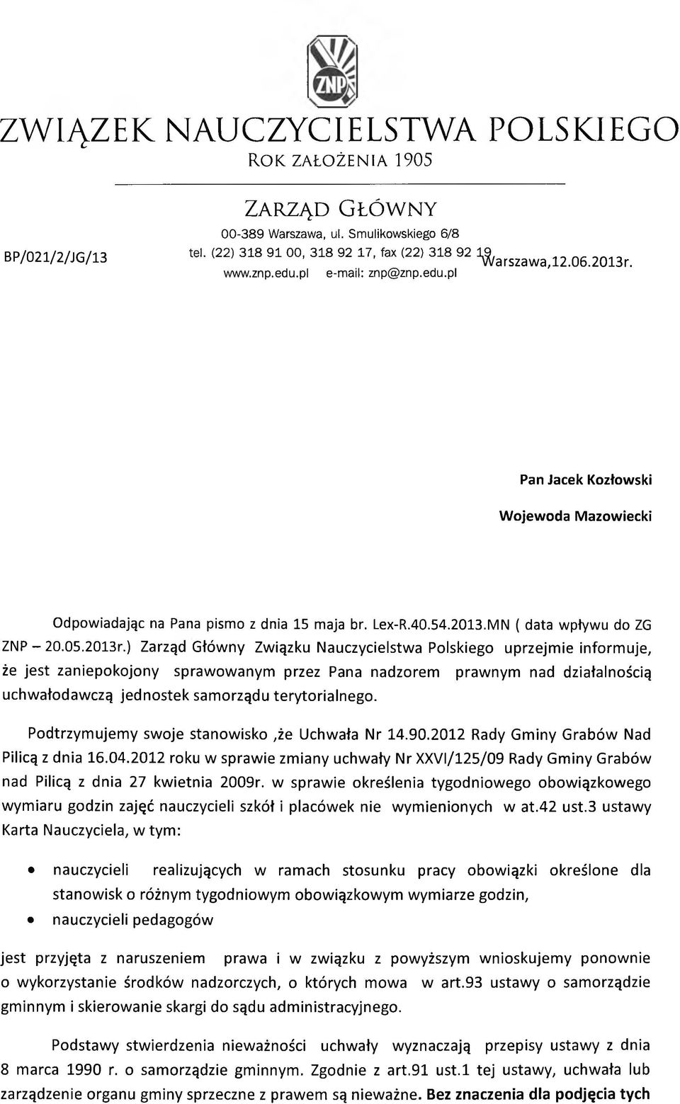 ) Zarząd Główny Związku Nauczycielstwa Polskiego uprzejmie informuje, że jest zaniepokojony sprawowanym przez Pana nadzorem prawnym nad działalnością uchwałodawczą jednostek samorządu terytorialnego.