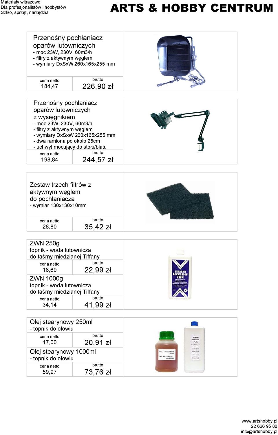 244,57 zł Zestaw trzech filtrów z aktywnym węglem do pochłaniacza - wymiar 130x130x10mm 28,80 35,42 zł ZWN 250g topnik - woda lutownicza do taśmy miedzianej Tiffany 18,69 22,99 zł