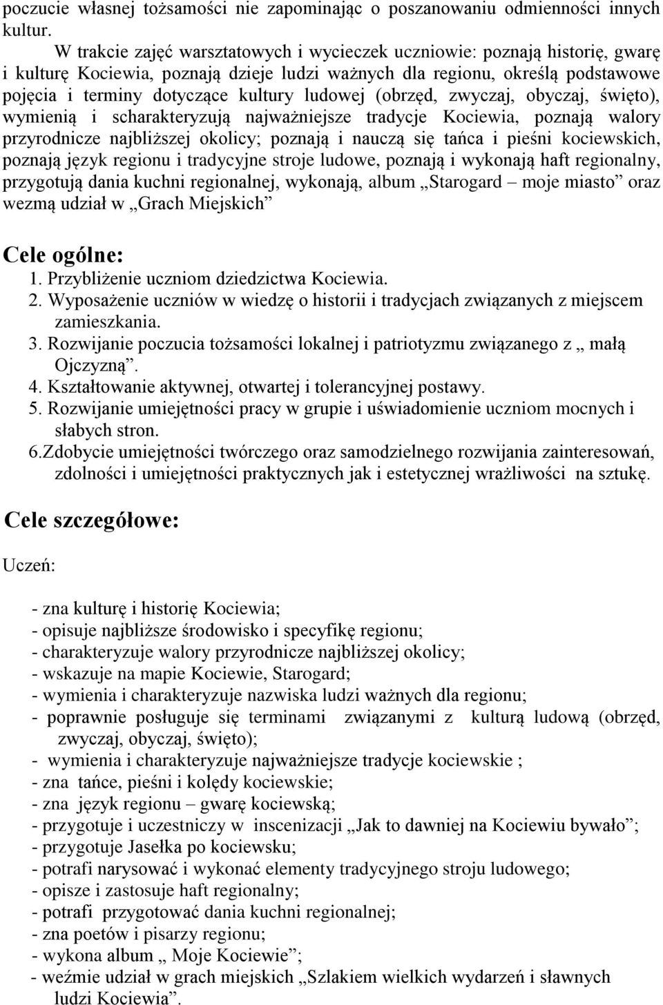 ludowej (obrzęd, zwyczaj, obyczaj, święto), wymienią i scharakteryzują najważniejsze tradycje Kociewia, poznają walory przyrodnicze najbliższej okolicy; poznają i nauczą się tańca i pieśni