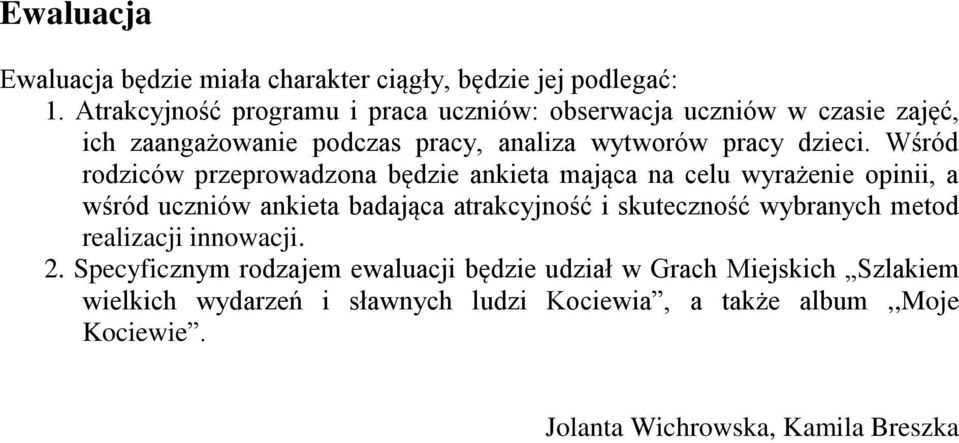 Wśród rodziców przeprowadzona będzie ankieta mająca na celu wyrażenie opinii, a wśród uczniów ankieta badająca atrakcyjność i skuteczność