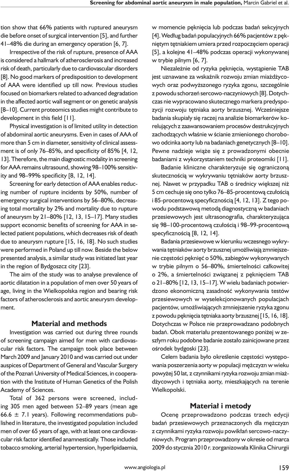 Irrespective of the risk of rupture, presence of AAA is considered a hallmark of atherosclerosis and increased risk of death, particularly due to cardiovascular disorders [8].