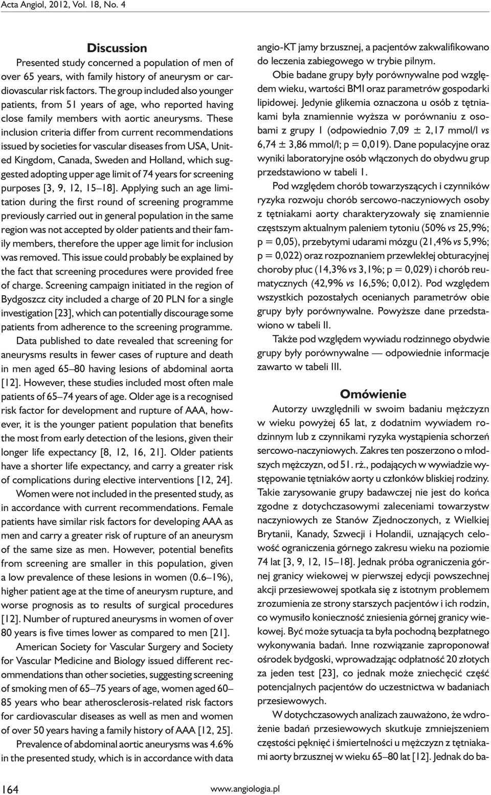 These inclusion criteria differ from current recommendations issued by societies for vascular diseases from USA, United Kingdom, Canada, Sweden and Holland, which suggested adopting upper age limit