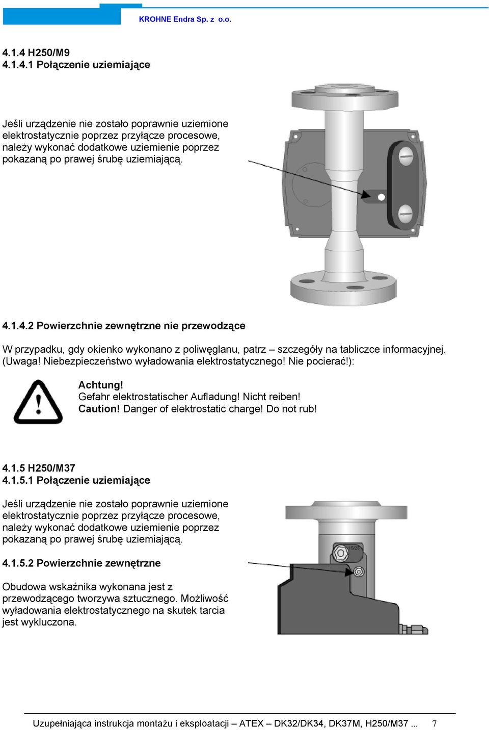 Danger of elektrostatic charge! Do not rub! 4.1.5 H250/M37 4.1.5.1 Połączenie uziemiające 4.1.5.2 Powierzchnie zewnętrzne Obudowa wskaźnika wykonana jest z przewodzącego tworzywa sztucznego.