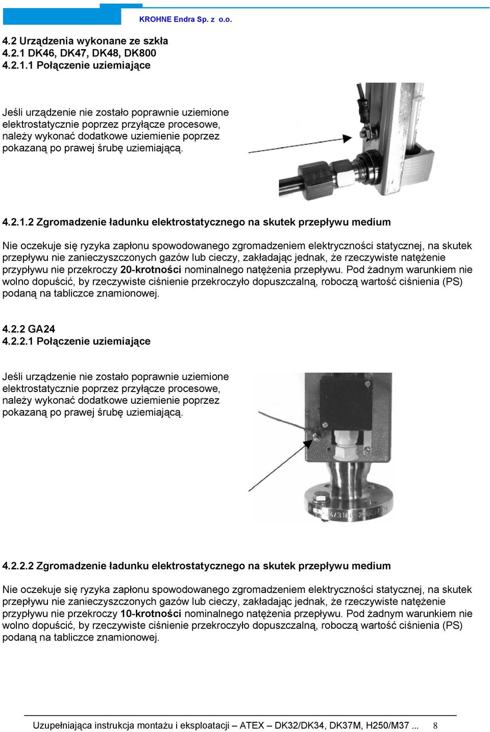 1 Połączenie uziemiające KROHNE Endra Sp. z o.o. 4.2.1.2 Zgromadzenie ładunku elektrostatycznego na skutek przepływu medium Nie oczekuje się ryzyka zapłonu spowodowanego zgromadzeniem elektryczności