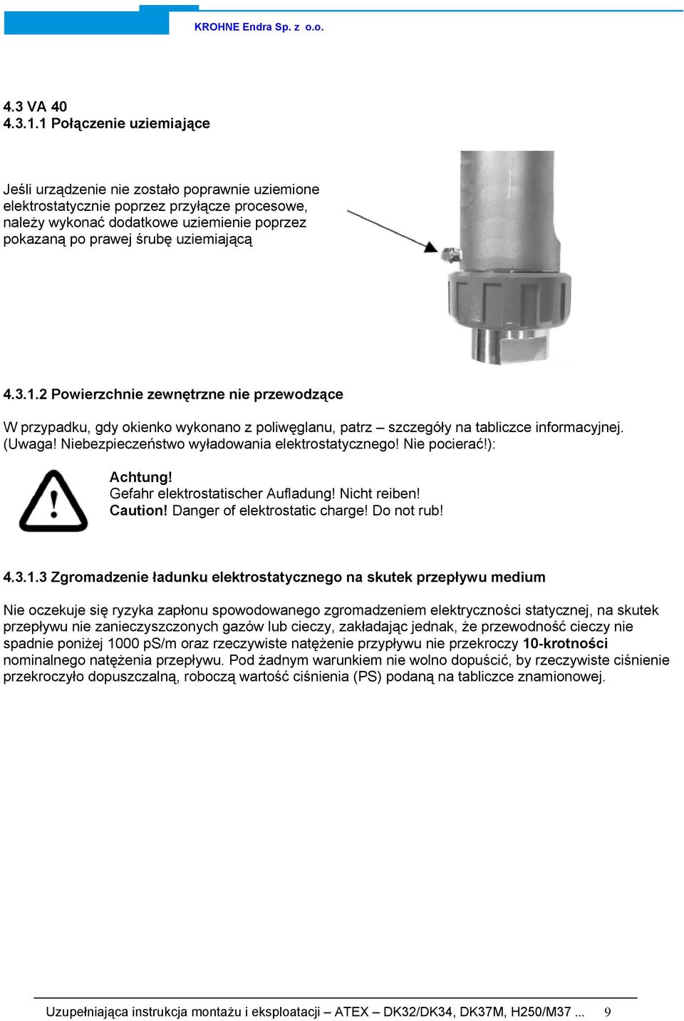 3 Zgromadzenie ładunku elektrostatycznego na skutek przepływu medium Nie oczekuje się ryzyka zapłonu spowodowanego zgromadzeniem elektryczności statycznej, na skutek przepływu nie zanieczyszczonych