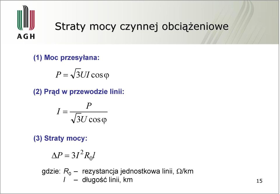 linii: I = P 3U cosϕ (3) Straty mocy: P = 3I R0l