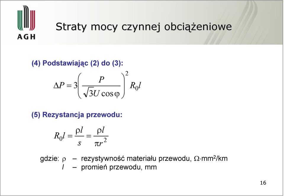 Rezystancja przewodu: R 0 l = ρl s = ρl πr gdzie: ρ