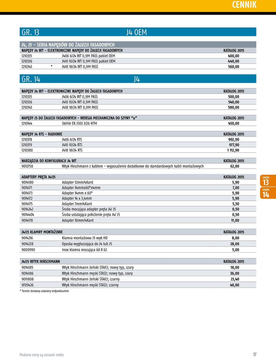 14 J4 NAPĘDY J4 WT - ELEKTRONICZNE NAPĘDY DO ŻALUZJI FASADOWYCH KATALOG 2015 1210335 J406 6/24 WT 0,9M PASS 500,00 1210336 J410 10/24 WT 0,9M PASS 540,00 1210343 J418 18/24 WT 0,9M PASS 580,00 NAPĘDY