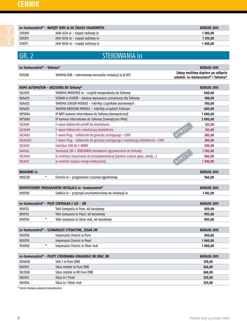 2 STEROWANIA io io-homecontrol - TaHoma KATALOG 2015 Zakup możliwy dopiero po odbyciu 1811358 TAHOMA BOX - internetowy menadżer instalacji io & RTS szkoleń: io-homecontrol i TaHoma HOME AUTOMATION -