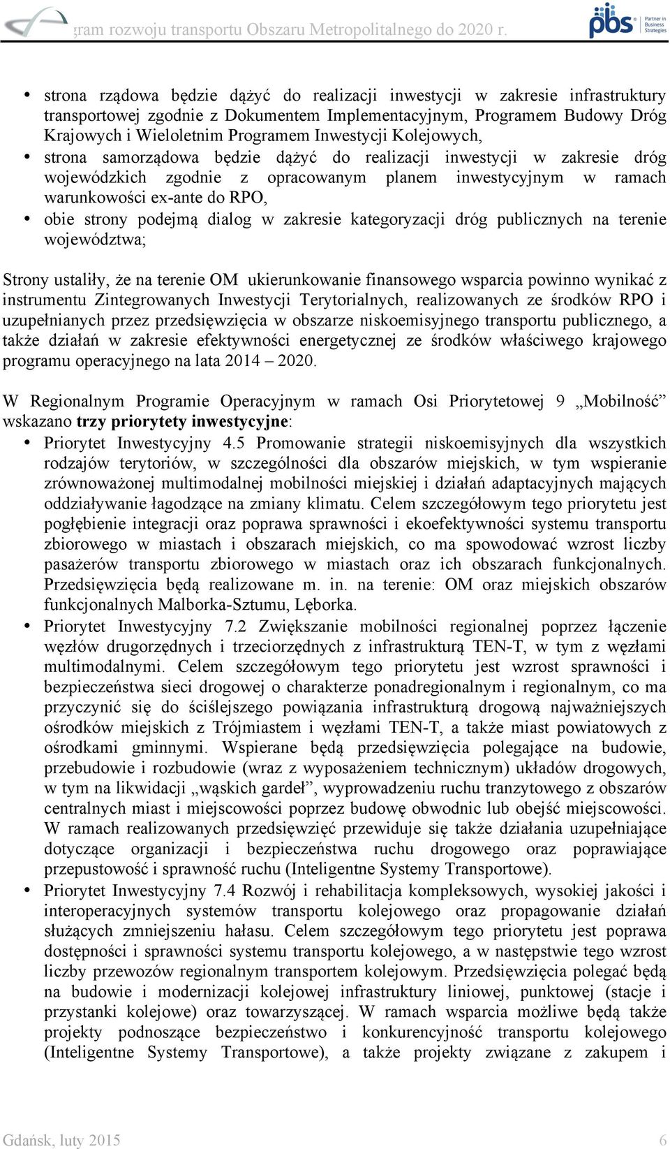 dialog w zakresie kategoryzacji dróg publicznych na terenie województwa; Strony ustaliły, że na terenie OM ukierunkowanie finansowego wsparcia powinno wynikać z instrumentu Zintegrowanych Inwestycji