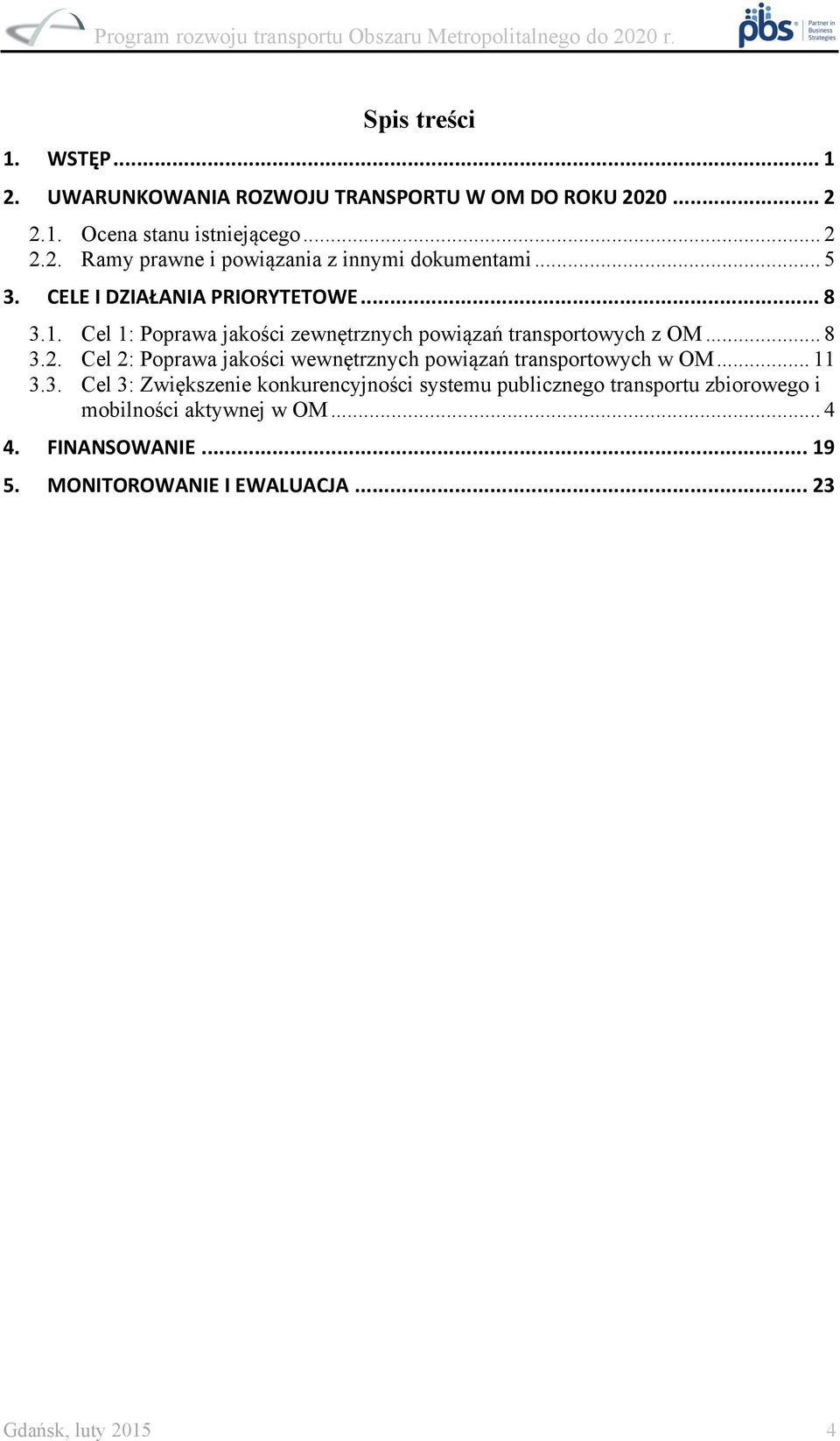 Cel 2: Poprawa jakości wewnętrznych powiązań transportowych w OM... 11 3.