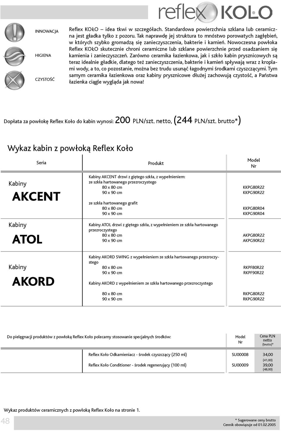 Nowoczesna powłoka Reflex KOŁO skutecznie chroni ceramiczne lub szklane powierzchnie przed osadzaniem się kamienia i zanieczyszczeń.