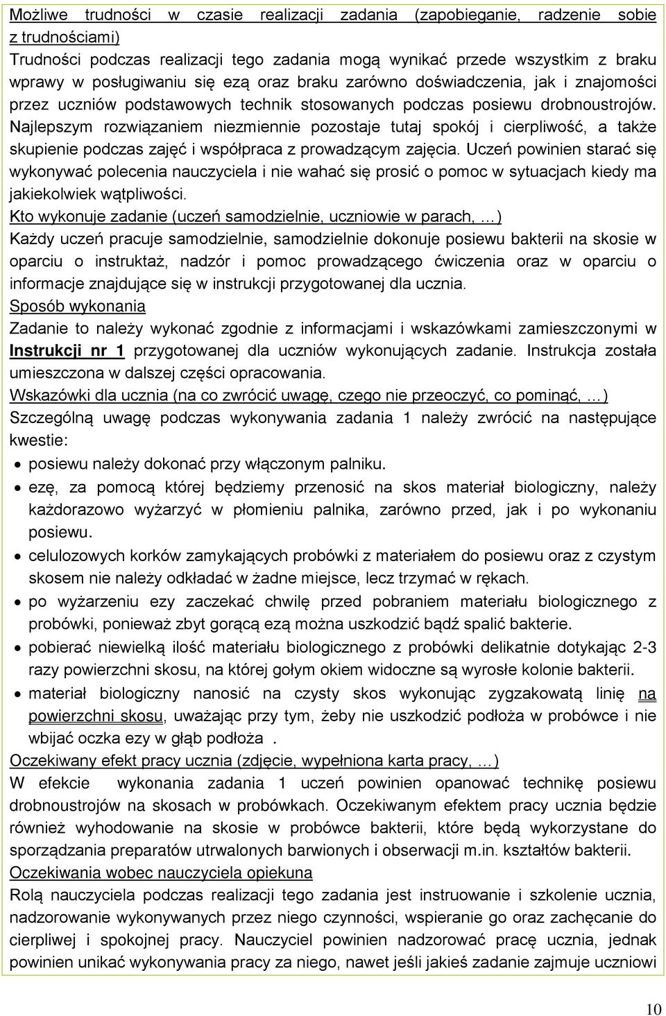 Najlepszym rozwiązaniem niezmiennie pozostaje tutaj spokój i cierpliwość, a także skupienie podczas zajęć i współpraca z prowadzącym zajęcia.