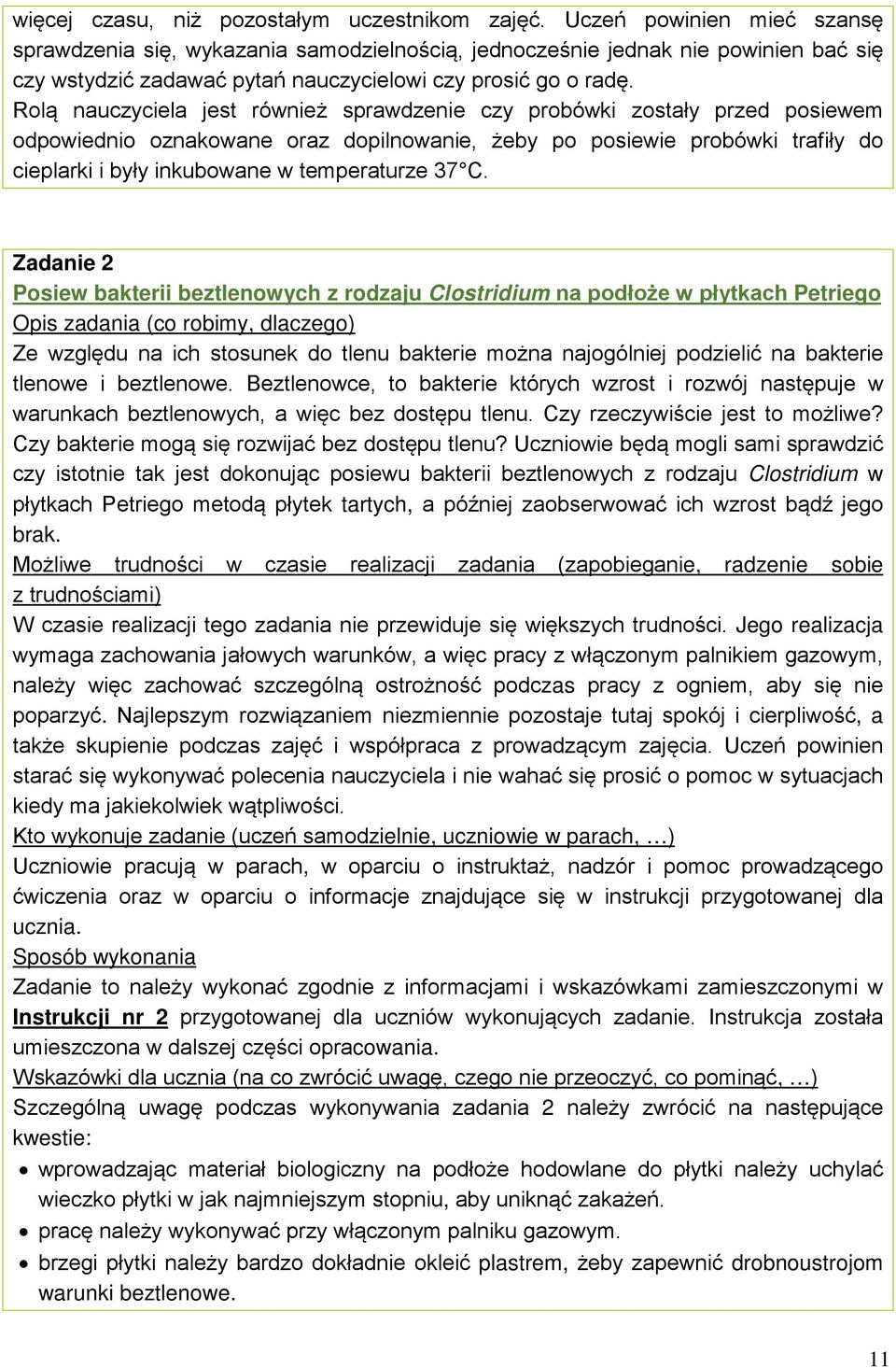 Rolą nauczyciela jest również sprawdzenie czy probówki zostały przed posiewem odpowiednio oznakowane oraz dopilnowanie, żeby po posiewie probówki trafiły do cieplarki i były inkubowane w temperaturze