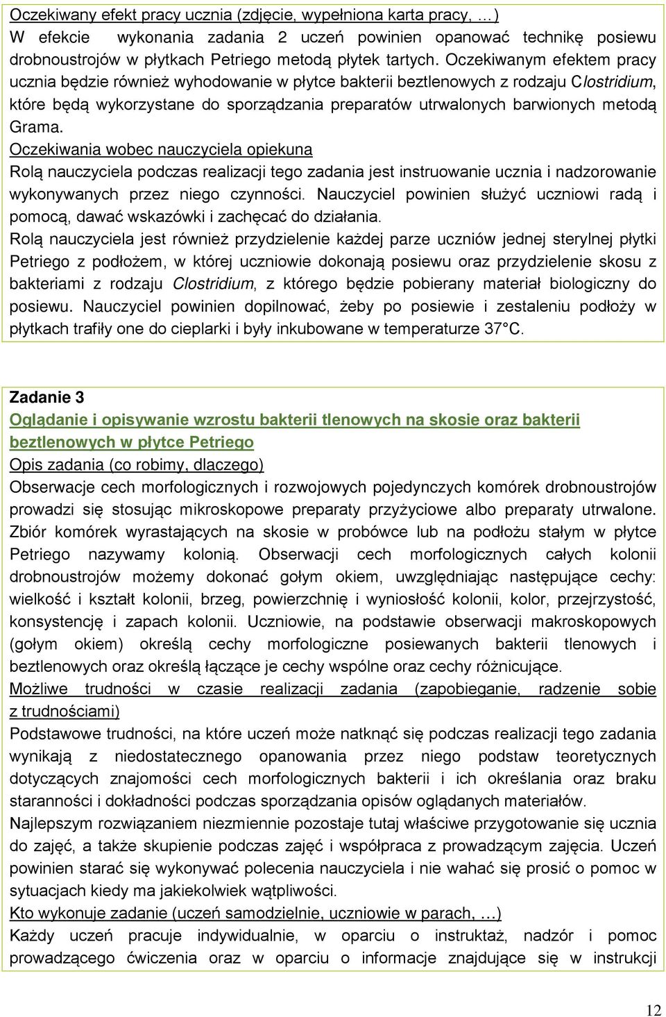 Grama. Oczekiwania wobec nauczyciela opiekuna Rolą nauczyciela podczas realizacji tego zadania jest instruowanie ucznia i nadzorowanie wykonywanych przez niego czynności.