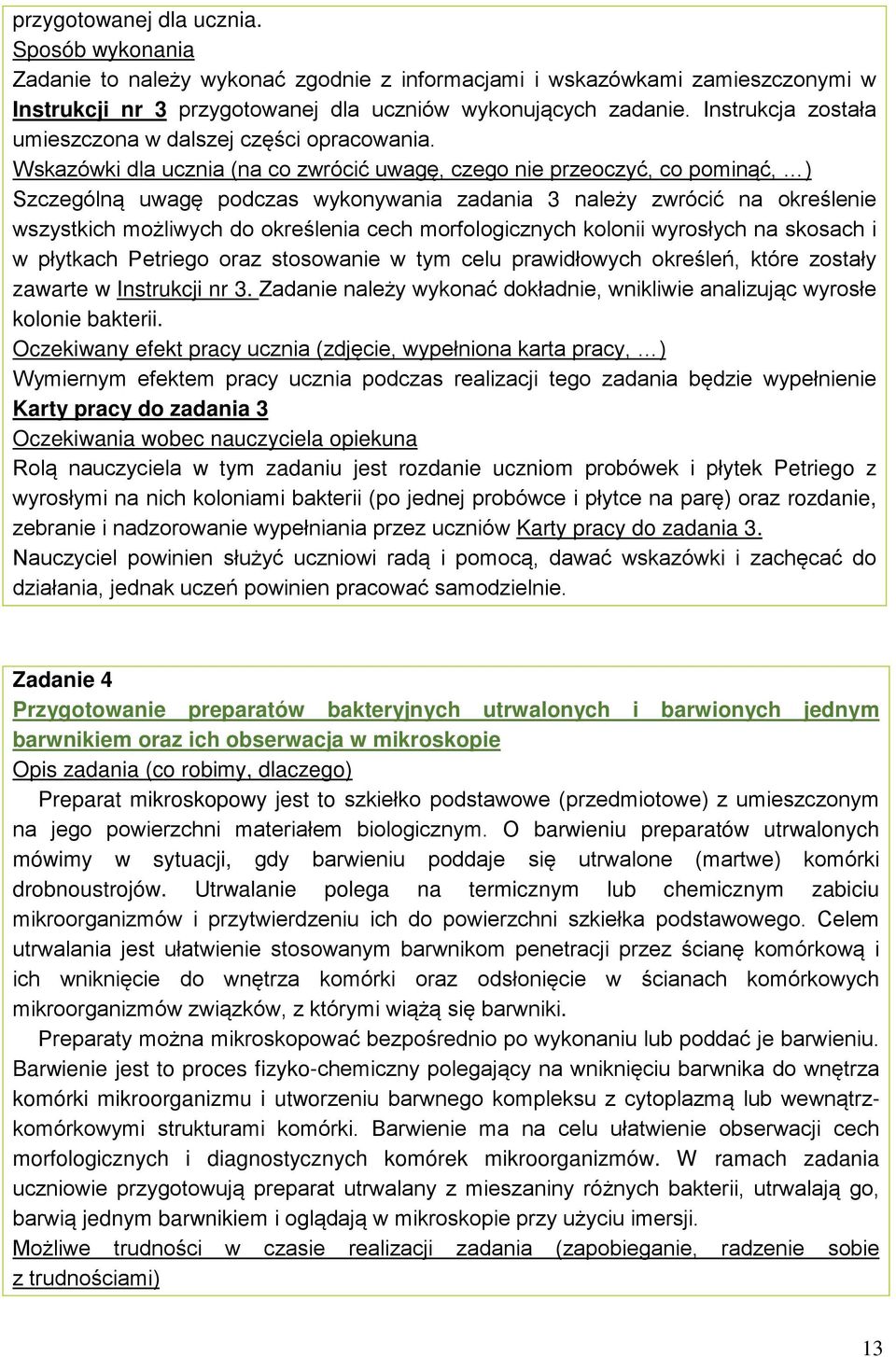 Wskazówki dla ucznia (na co zwrócić uwagę, czego nie przeoczyć, co pominąć, ) Szczególną uwagę podczas wykonywania zadania 3 należy zwrócić na określenie wszystkich możliwych do określenia cech
