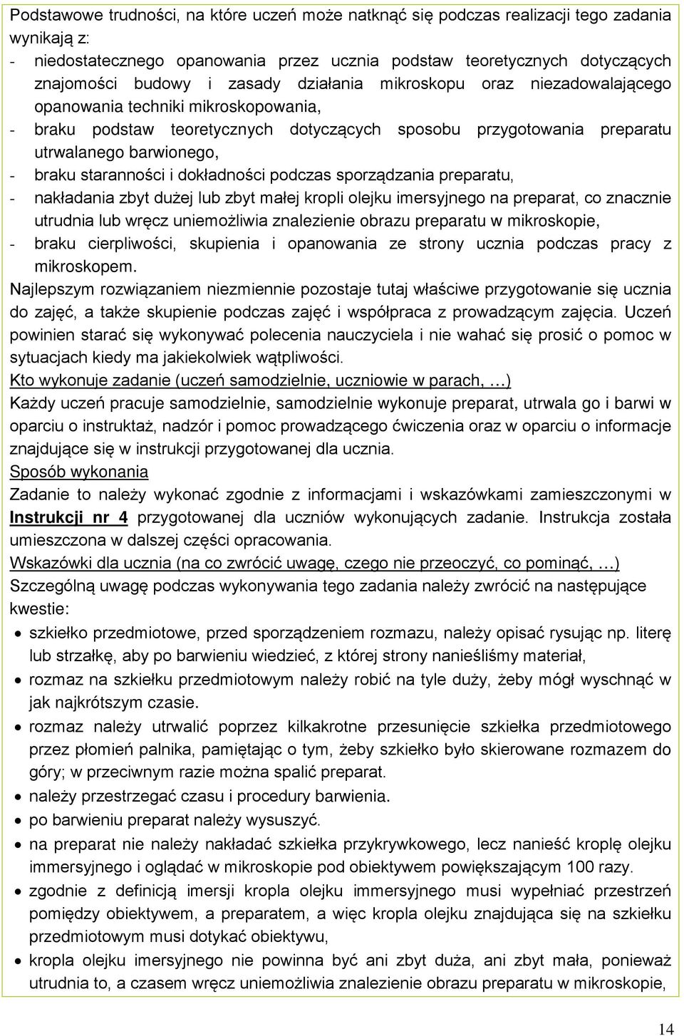 staranności i dokładności podczas sporządzania preparatu, - nakładania zbyt dużej lub zbyt małej kropli olejku imersyjnego na preparat, co znacznie utrudnia lub wręcz uniemożliwia znalezienie obrazu
