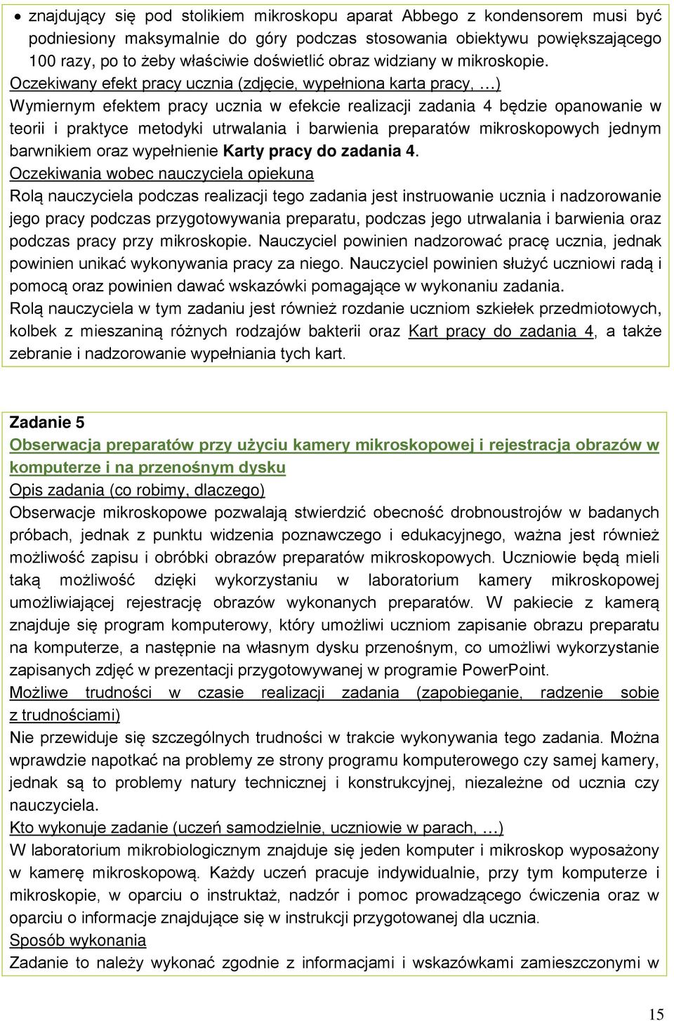 Oczekiwany efekt pracy ucznia (zdjęcie, wypełniona karta pracy, ) Wymiernym efektem pracy ucznia w efekcie realizacji zadania 4 będzie opanowanie w teorii i praktyce metodyki utrwalania i barwienia