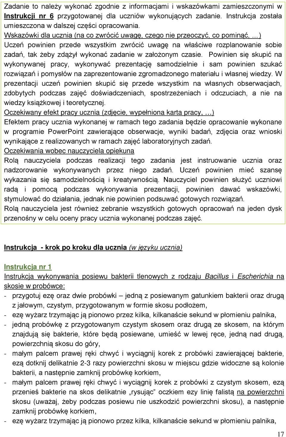 Wskazówki dla ucznia (na co zwrócić uwagę, czego nie przeoczyć, co pominąć, ) Uczeń powinien przede wszystkim zwrócić uwagę na właściwe rozplanowanie sobie zadań, tak żeby zdążył wykonać zadanie w