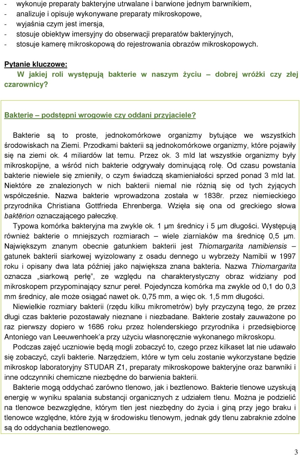 Pytanie kluczowe: W jakiej roli występują bakterie w naszym życiu dobrej wróżki czy złej czarownicy? Bakterie podstępni wrogowie czy oddani przyjaciele?