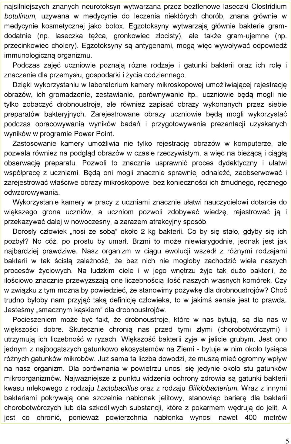 Egzotoksyny są antygenami, mogą więc wywoływać odpowiedź immunologiczną organizmu.