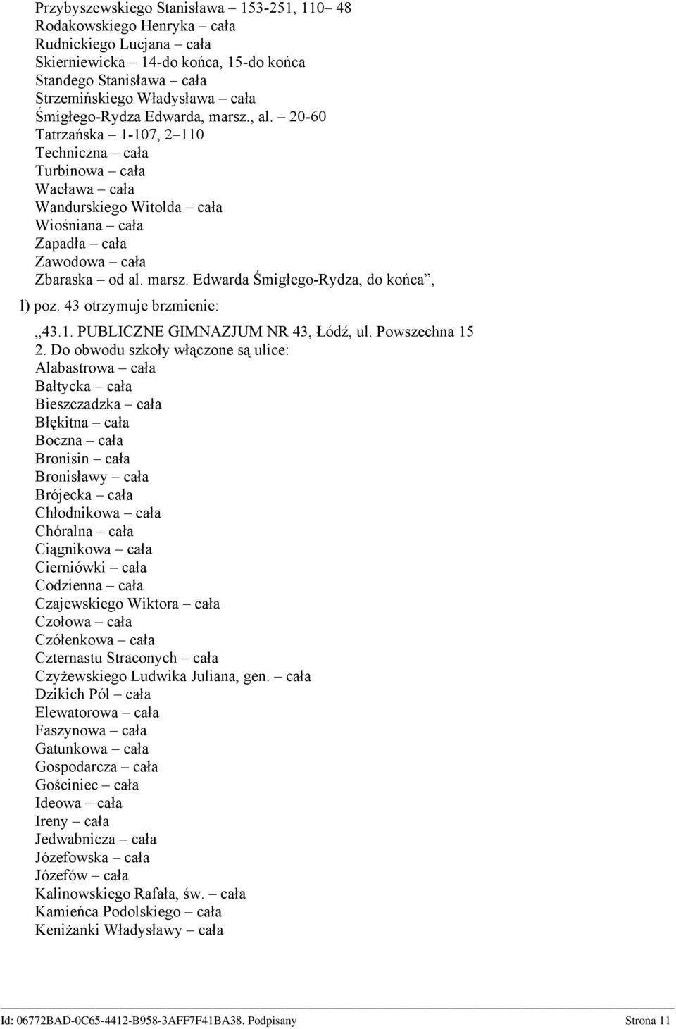 43 otrzymuje brzmienie: 43.1. PUBLICZNE GIMNAZJUM NR 43, Łódź, ul.