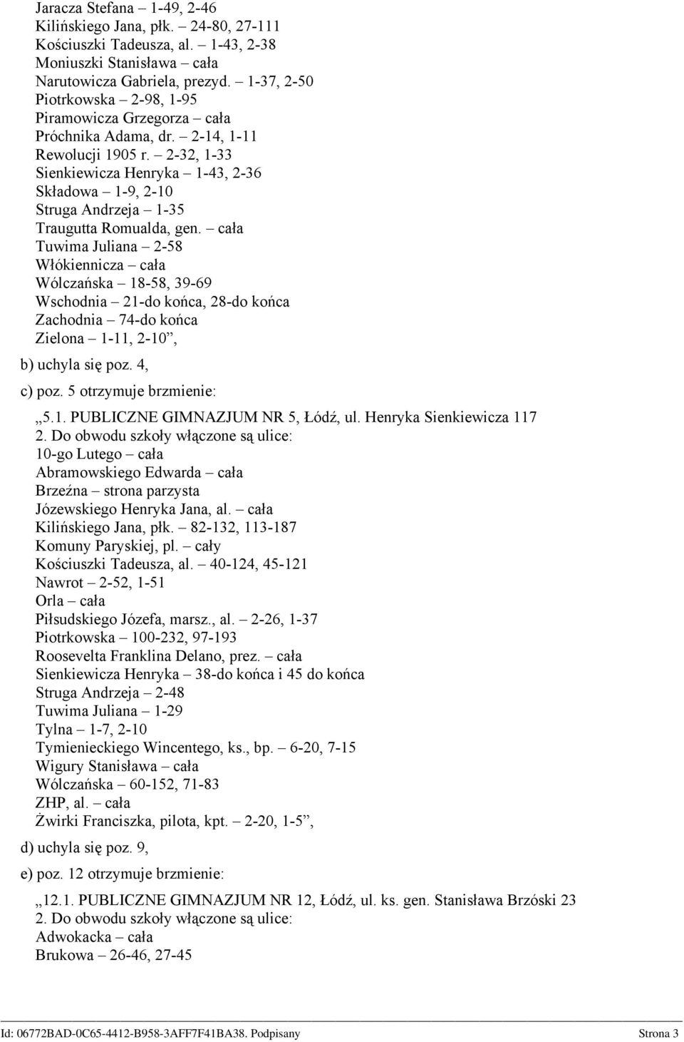 2-32, 1-33 Sienkiewicza Henryka 1-43, 2-36 Składowa 1-9, 2-10 Struga Andrzeja 1-35 Traugutta Romualda, gen.