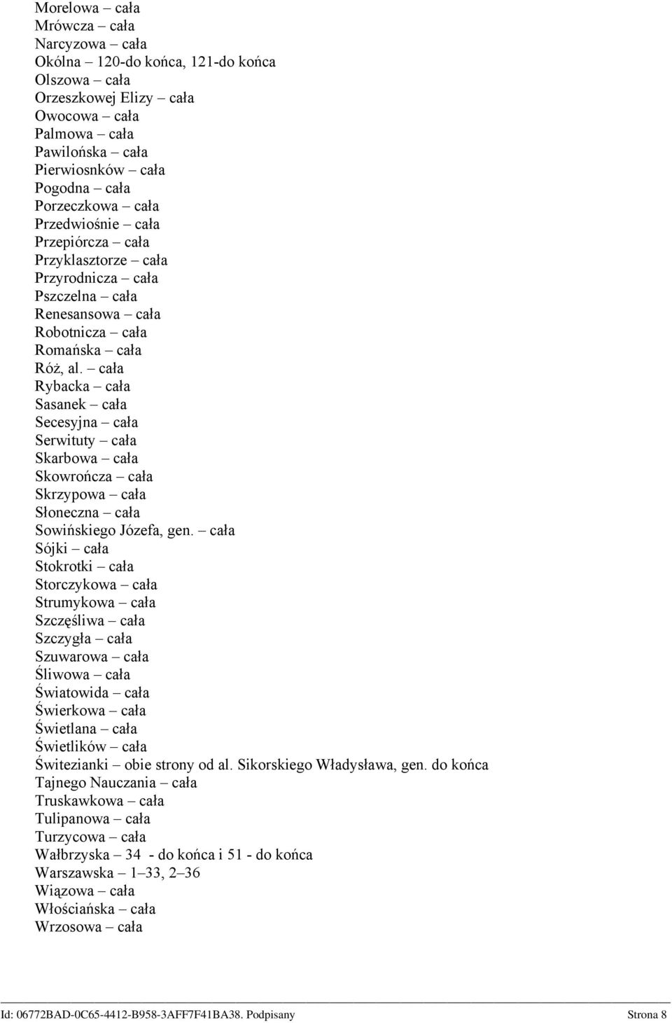 cała Rybacka cała Sasanek cała Secesyjna cała Serwituty cała Skarbowa cała Skowrończa cała Skrzypowa cała Słoneczna cała Sowińskiego Józefa, gen.